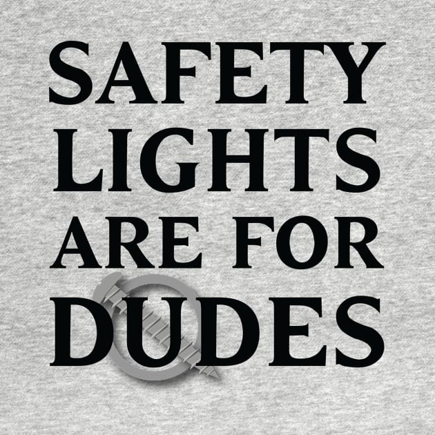 Safety Lights Are For Dudes by trollbogies